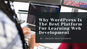Why WordPress Is The Best Platform For Learning Web Development